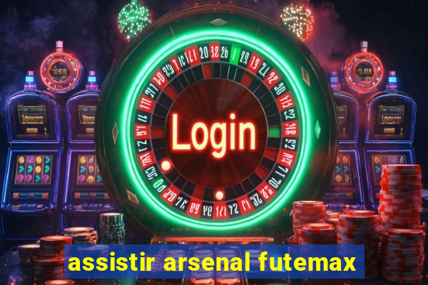 assistir arsenal futemax